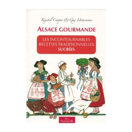 Alsace Gourmande - Les incontournables recettes traditionnelles sucrées - Livre de recettes