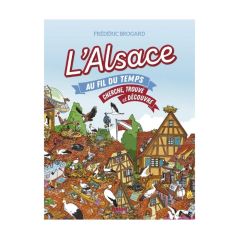 L’Alsace au fil du temps : Cherche, trouve et découvre