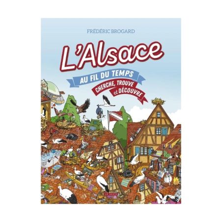 L’Alsace au fil du temps : Cherche, trouve et découvre
