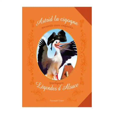 Livre jeunesse "Astrid la cigogne raconte aux enfants quelques légendes d'Alsace"
